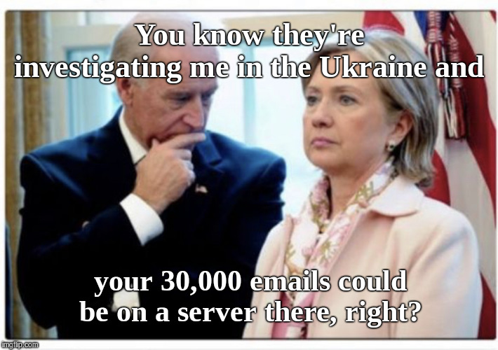 Joe Biden | You know they're investigating me in the Ukraine and; your 30,000 emails could be on a server there, right? | image tagged in joe biden | made w/ Imgflip meme maker
