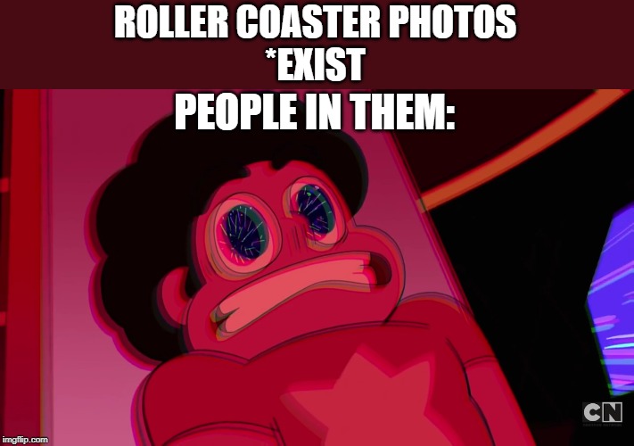 Fast Steven | ROLLER COASTER PHOTOS
*EXIST; PEOPLE IN THEM: | image tagged in fast steven | made w/ Imgflip meme maker