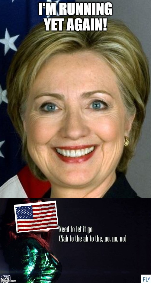 I'M RUNNING YET AGAIN! | image tagged in memes,hillary clinton | made w/ Imgflip meme maker