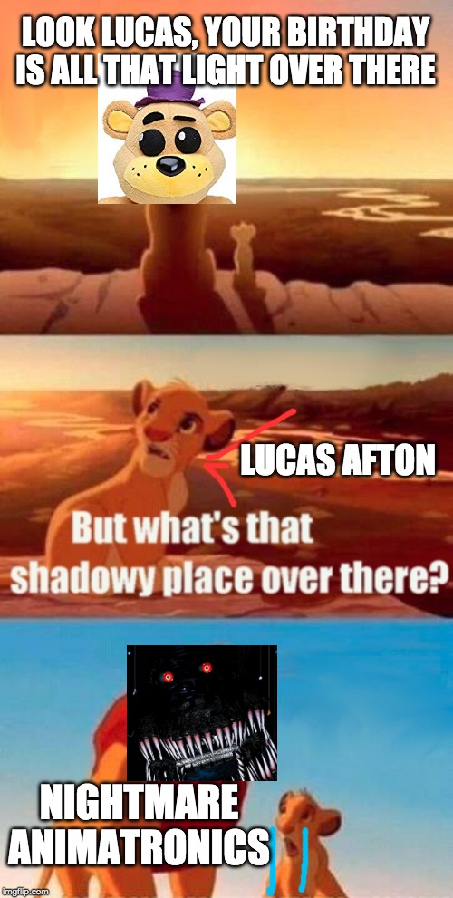 Simba Shadowy Place | LOOK LUCAS, YOUR BIRTHDAY IS ALL THAT LIGHT OVER THERE; LUCAS AFTON; NIGHTMARE ANIMATRONICS | image tagged in memes,simba shadowy place | made w/ Imgflip meme maker
