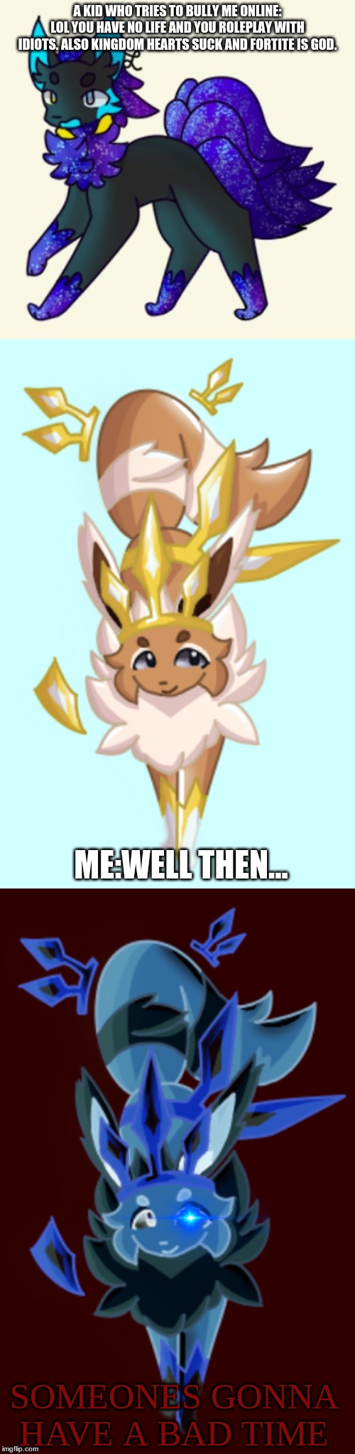 And this kid had the worst of times | A KID WHO TRIES TO BULLY ME ONLINE: LOL YOU HAVE NO LIFE AND YOU ROLEPLAY WITH IDIOTS. ALSO KINGDOM HEARTS SUCK AND FORTITE IS GOD. ME:WELL THEN... SOMEONES GONNA HAVE A BAD TIME | made w/ Imgflip meme maker
