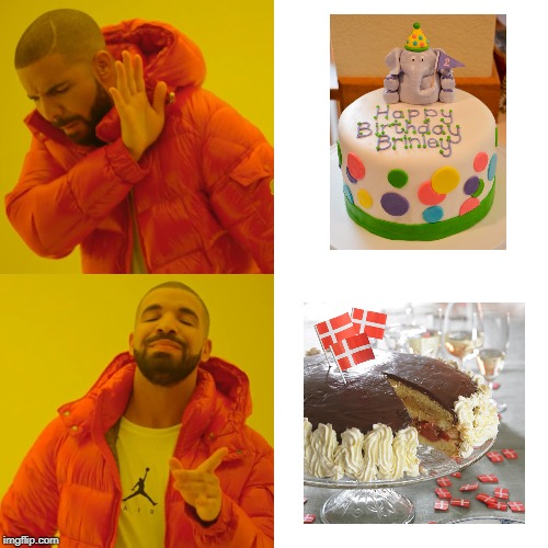 Danish birthday cake | image tagged in memes,drake hotline bling | made w/ Imgflip meme maker