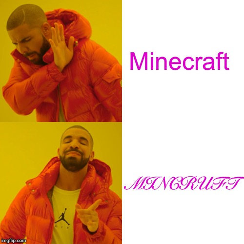 Drake Hotline Bling | Minecraft; MINCRUFT | image tagged in memes,drake hotline bling | made w/ Imgflip meme maker