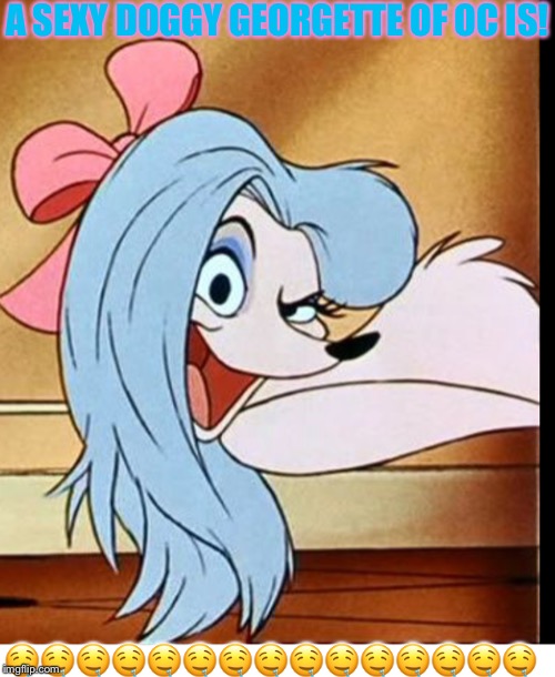 Georgette of Oliver and company | A SEXY DOGGY GEORGETTE OF OC IS! 🤤🤤🤤🤤🤤🤤🤤🤤🤤🤤🤤🤤🤤🤤🤤 | image tagged in georgette of oliver and company | made w/ Imgflip meme maker