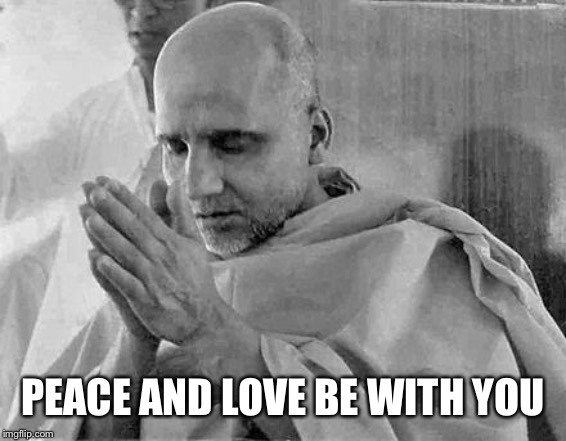 Swami Krishnananda 1 | PEACE AND LOVE BE WITH YOU | image tagged in swami krishnananda 1 | made w/ Imgflip meme maker