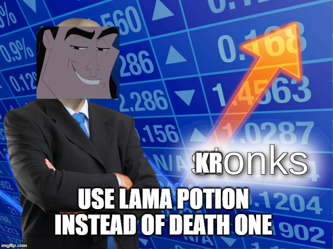 stonks | KR; USE LAMA POTION INSTEAD OF DEATH ONE | image tagged in kronks,memes | made w/ Imgflip meme maker