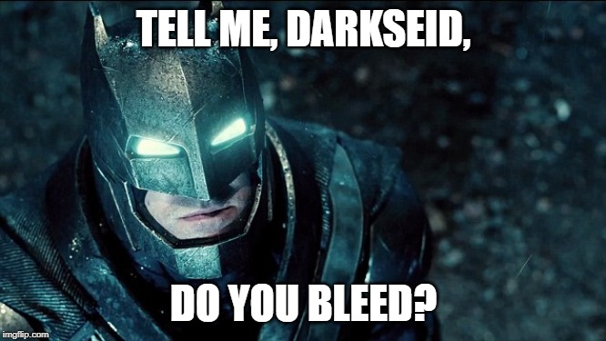 do you bleed? | TELL ME, DARKSEID, DO YOU BLEED? | image tagged in do you bleed,memes,darkseid,dc comics | made w/ Imgflip meme maker
