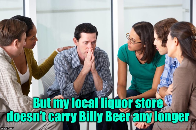 But my local liquor store doesn’t carry Billy Beer any longer | made w/ Imgflip meme maker