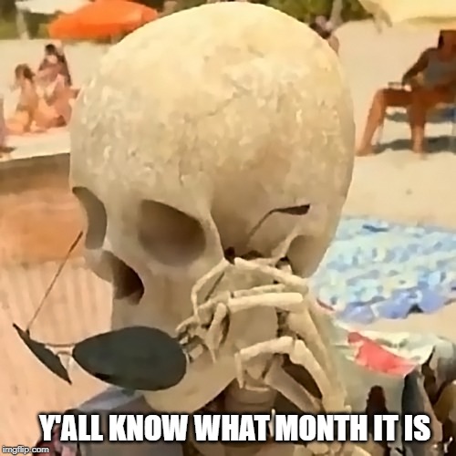 Spooptober | Y'ALL KNOW WHAT MONTH IT IS | image tagged in memes | made w/ Imgflip meme maker