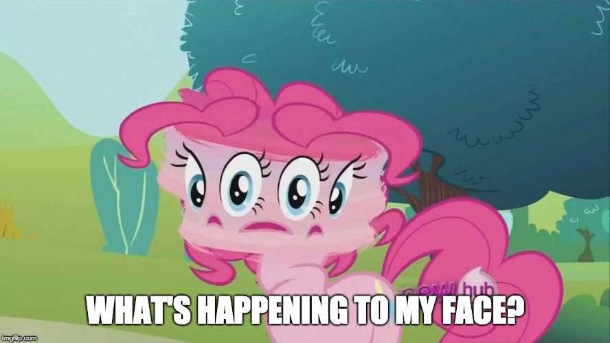Too much crazy face! | WHAT'S HAPPENING TO MY FACE? | image tagged in memes,pinkie pie,crazy face | made w/ Imgflip meme maker