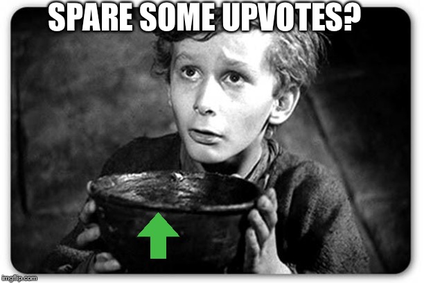 Beggar | SPARE SOME UPVOTES? | image tagged in beggar | made w/ Imgflip meme maker