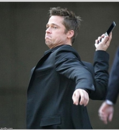 Brad Pitt throwing phone | image tagged in brad pitt throwing phone | made w/ Imgflip meme maker