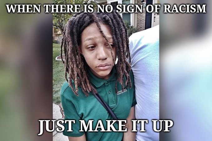 Dumb racist adults keep telling their children that every white person is racist, what do you expect them to do? | WHEN THERE IS NO SIGN OF RACISM; JUST MAKE IT UP | image tagged in memes,fake news,no racism | made w/ Imgflip meme maker