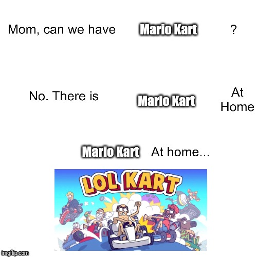 yes this is a thing go look it up on the app store | Mario Kart; Mario Kart; Mario Kart | image tagged in mom can we have,memes,mario kart | made w/ Imgflip meme maker