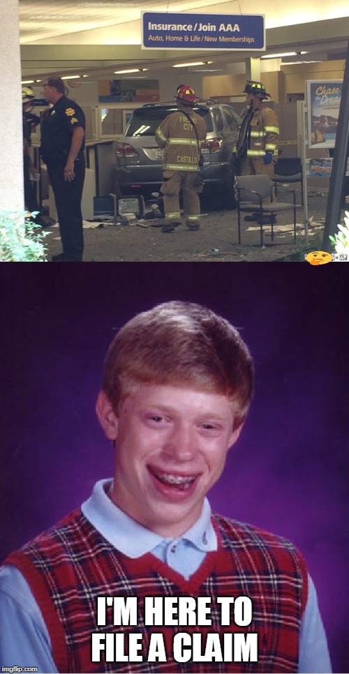 BRIAN NEEDS TO GET INSURANCE. NOW! | I'M HERE TO FILE A CLAIM | image tagged in memes,bad luck brian,insurance | made w/ Imgflip meme maker