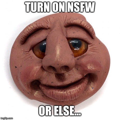 Scary | TURN ON NSFW; OR ELSE... | image tagged in scary | made w/ Imgflip meme maker