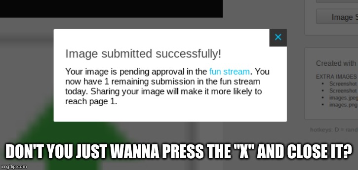 Wanna press x? | DON'T YOU JUST WANNA PRESS THE "X" AND CLOSE IT? | image tagged in notifications | made w/ Imgflip meme maker