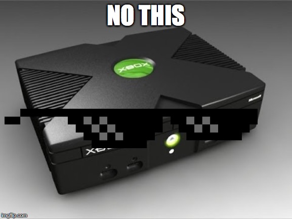 Original Xbox One X | NO THIS | image tagged in original xbox one x | made w/ Imgflip meme maker