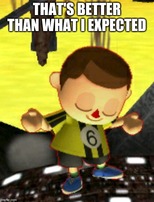 villager | THAT'S BETTER THAN WHAT I EXPECTED | image tagged in villager | made w/ Imgflip meme maker