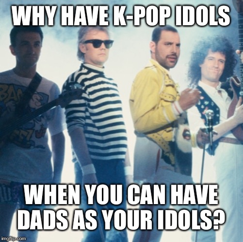 WHY HAVE K-POP IDOLS WHEN YOU CAN HAVE DADS AS YOUR IDOLS? | made w/ Imgflip meme maker