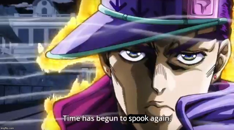 Time has begun to spook again | spook | image tagged in jojo,spooktober,jojo's bizarre adventure | made w/ Imgflip meme maker