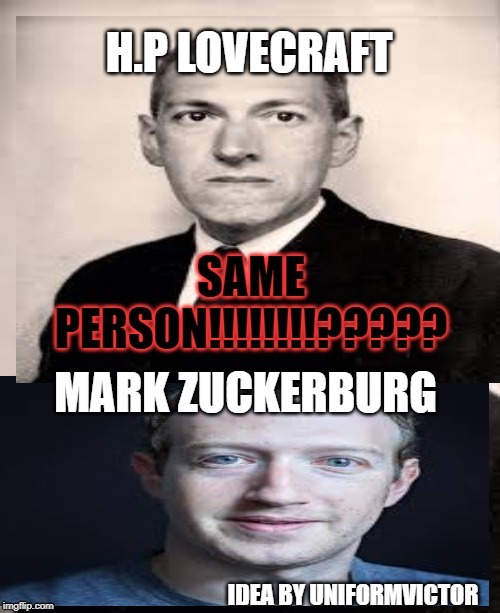 The Truth | image tagged in lovecraft,mark zuckerberg,funny,sudden realization | made w/ Imgflip meme maker