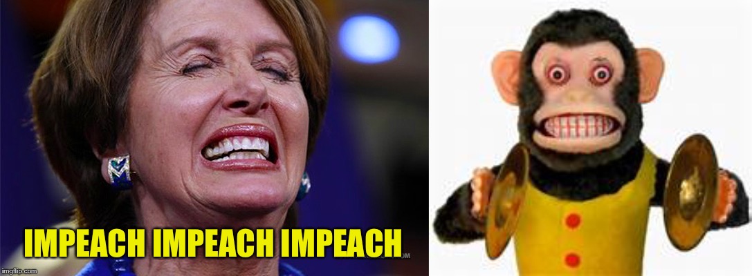 IMPEACH IMPEACH IMPEACH | image tagged in nancy pelosi | made w/ Imgflip meme maker