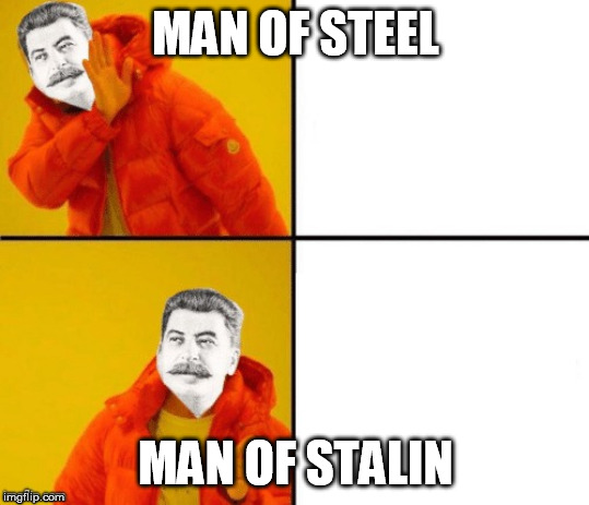 Stalin hotline | MAN OF STEEL; MAN OF STALIN | image tagged in stalin hotline | made w/ Imgflip meme maker