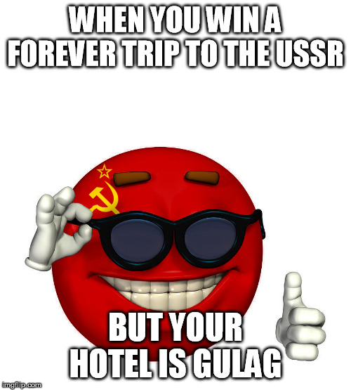 USSR picardia | WHEN YOU WIN A FOREVER TRIP TO THE USSR; BUT YOUR HOTEL IS GULAG | image tagged in ussr picardia | made w/ Imgflip meme maker