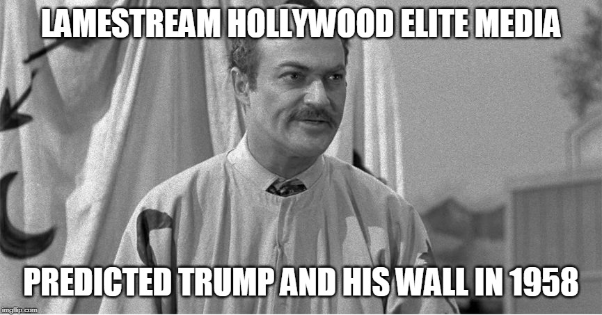 https://youtu.be/h1D2ynASqe4 | LAMESTREAM HOLLYWOOD ELITE MEDIA; PREDICTED TRUMP AND HIS WALL IN 1958 | image tagged in donald trump,the wall | made w/ Imgflip meme maker