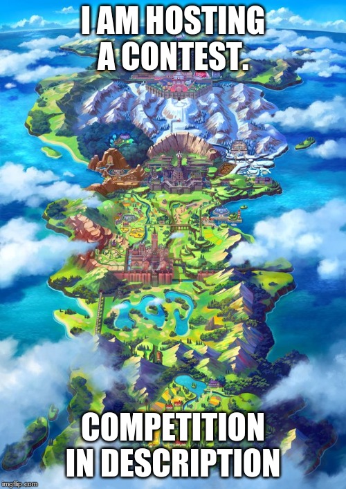 galar region | I AM HOSTING A CONTEST. COMPETITION IN DESCRIPTION | image tagged in galar region | made w/ Imgflip meme maker