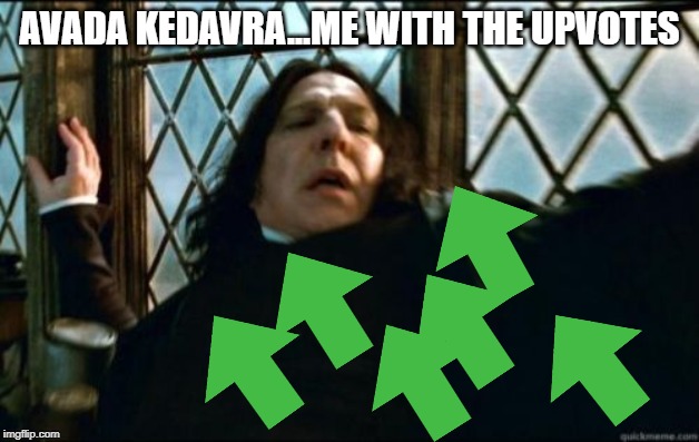 Killing Curse Upvotes | AVADA KEDAVRA...ME WITH THE UPVOTES | image tagged in memes,snape | made w/ Imgflip meme maker