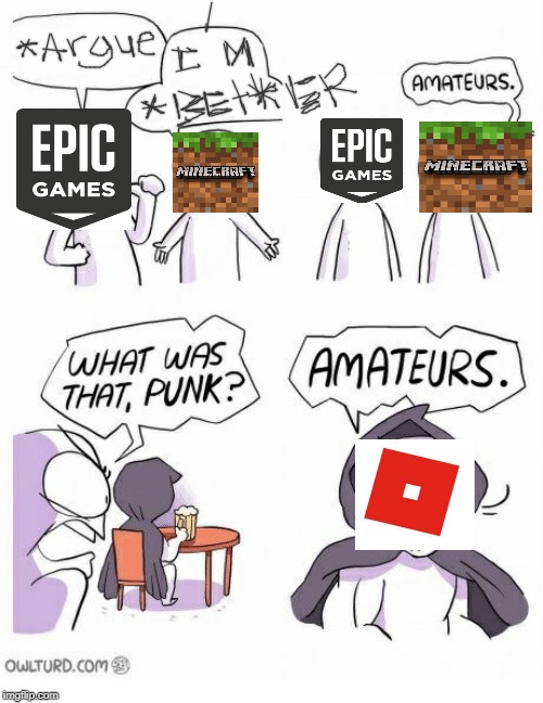 Amateurs | image tagged in amateurs,fornite,minecraft,roblox,meme,fun | made w/ Imgflip meme maker