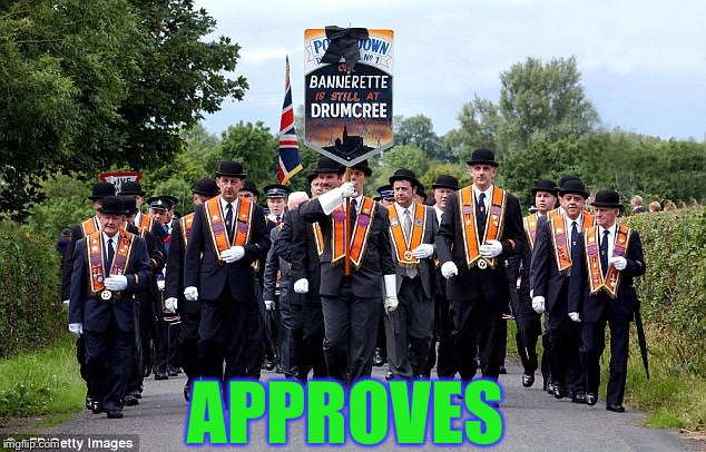 Orange order march drumcree | APPROVES | image tagged in orange order march drumcree | made w/ Imgflip meme maker