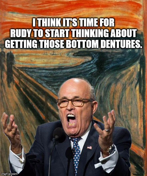 Howl! | I THINK IT'S TIME FOR RUDY TO START THINKING ABOUT GETTING THOSE BOTTOM DENTURES. | image tagged in rudy giuliani,dentures | made w/ Imgflip meme maker