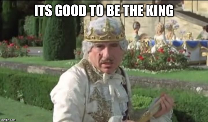 Mel Brooks good to be the king | ITS GOOD TO BE THE KING | image tagged in mel brooks good to be the king | made w/ Imgflip meme maker