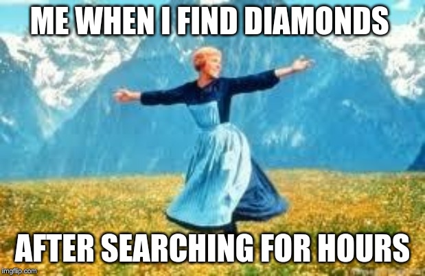Look At All These Meme | ME WHEN I FIND DIAMONDS; AFTER SEARCHING FOR HOURS | image tagged in memes,look at all these | made w/ Imgflip meme maker