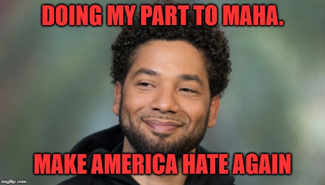 Jussie Smollett | DOING MY PART TO MAHA. MAKE AMERICA HATE AGAIN | image tagged in jussie smollett | made w/ Imgflip meme maker