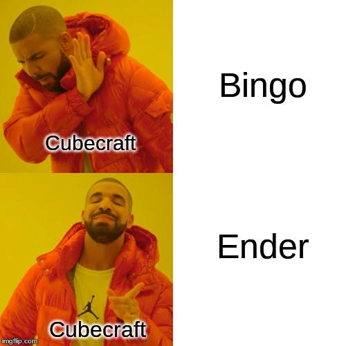 Drake Hotline Bling Meme | Bingo; Cubecraft; Ender; Cubecraft | image tagged in memes,drake hotline bling | made w/ Imgflip meme maker