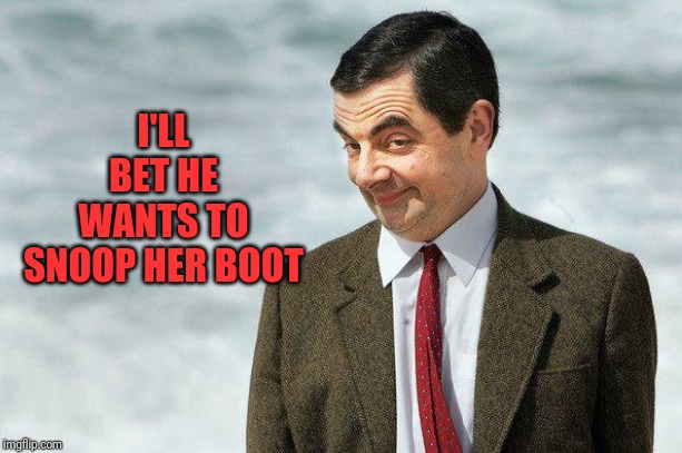 If you know what I mean (color) | I'LL BET HE WANTS TO SNOOP HER BOOT | image tagged in if you know what i mean color | made w/ Imgflip meme maker