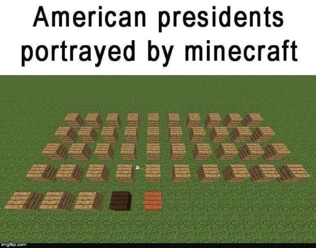 Get it? | image tagged in president,america,minecraft | made w/ Imgflip meme maker
