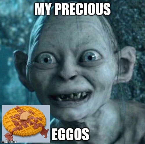 Gollum Meme | MY PRECIOUS; EGGOS | image tagged in memes,gollum | made w/ Imgflip meme maker