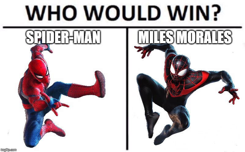Who Would Win? | SPIDER-MAN; MILES MORALES | image tagged in memes,who would win | made w/ Imgflip meme maker