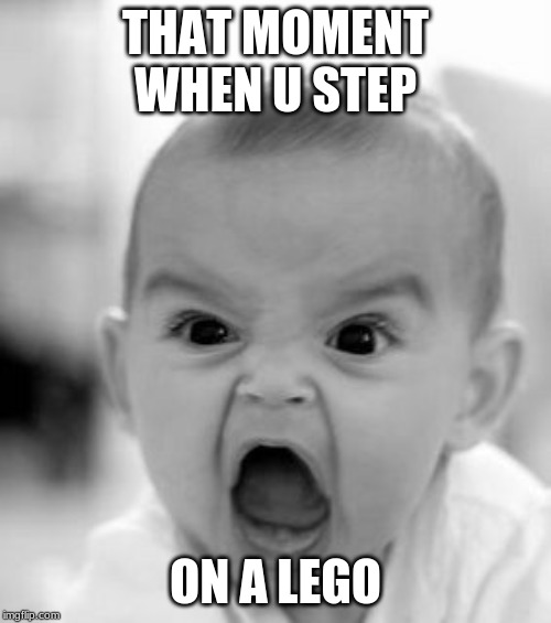 Angry Baby Meme | THAT MOMENT WHEN U STEP; ON A LEGO | image tagged in memes,angry baby | made w/ Imgflip meme maker
