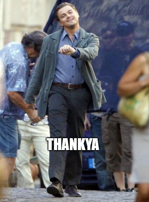 Dicaprio walking | THANKYA | image tagged in dicaprio walking | made w/ Imgflip meme maker