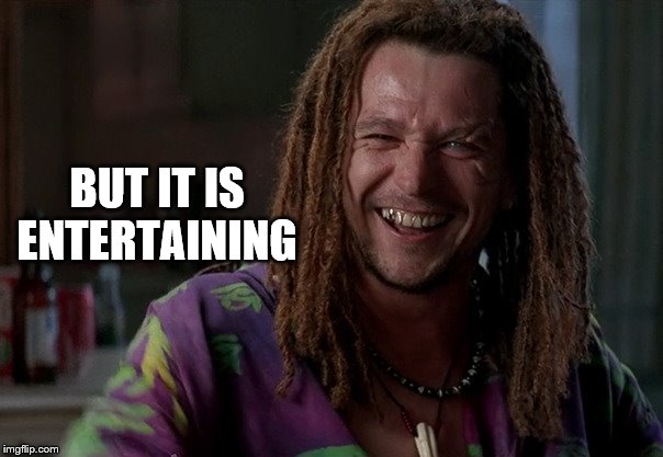 BUT IT IS ENTERTAINING | made w/ Imgflip meme maker