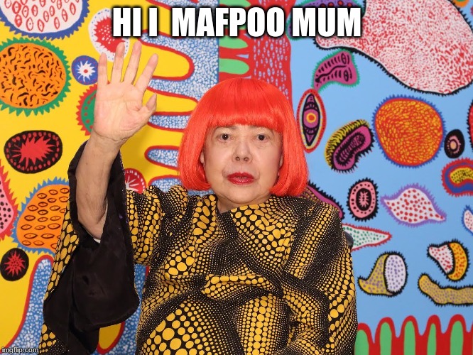 Mafpoo Mommys | HI I  MAFPOO MUM | image tagged in mafpoo mommys | made w/ Imgflip meme maker