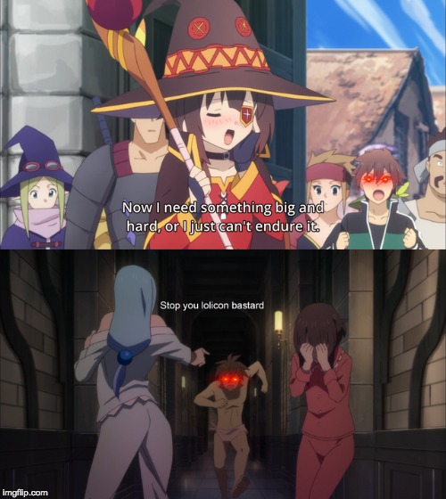 umm, I need backup guys | image tagged in konosuba,lewd,loli,memes,funny,lewdlice | made w/ Imgflip meme maker