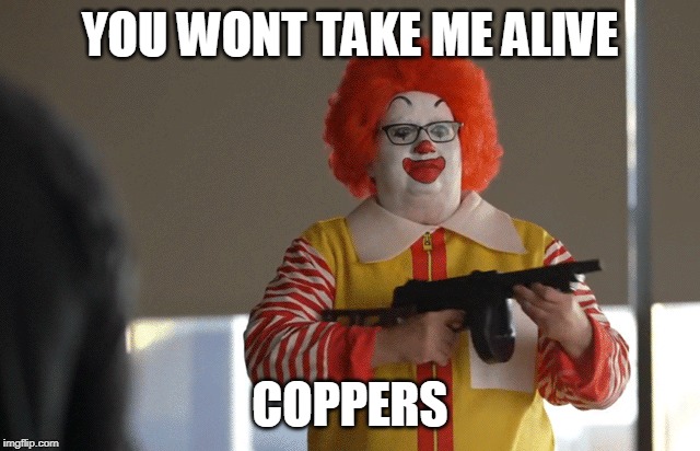 YOU WONT TAKE ME ALIVE COPPERS | made w/ Imgflip meme maker