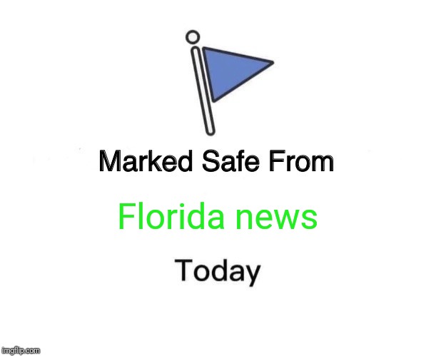 Marked Safe From Meme | Florida news | image tagged in memes,marked safe from | made w/ Imgflip meme maker